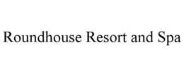 ROUNDHOUSE RESORT AND SPA trademark