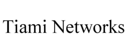 TIAMI NETWORKS trademark