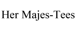 HER MAJES-TEES trademark