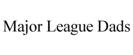 MAJOR LEAGUE DADS trademark