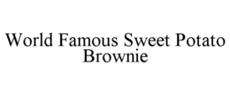 WORLD FAMOUS SWEET POTATO BROWNIE trademark