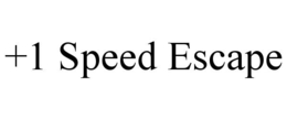 +1 SPEED ESCAPE trademark