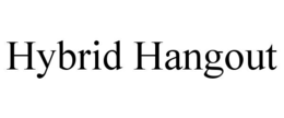 HYBRID HANGOUT trademark