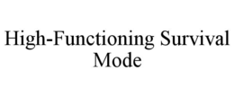 HIGH-FUNCTIONING SURVIVAL MODE trademark