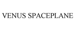 VENUS SPACEPLANE trademark