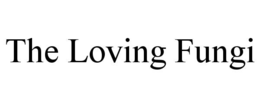 THE LOVING FUNGI trademark