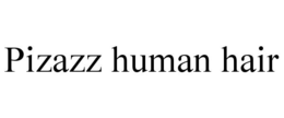 PIZAZZ HUMAN HAIR trademark