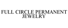 FULL CIRCLE PERMANENT JEWELRY trademark