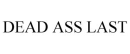DEAD ASS LAST trademark