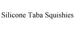 SILICONE TABA SQUISHIES trademark