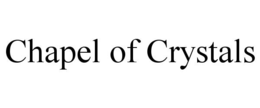 CHAPEL OF CRYSTALS trademark