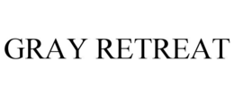 GRAY RETREAT trademark