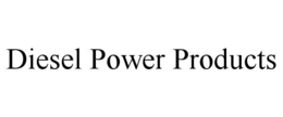 DIESEL POWER PRODUCTS trademark