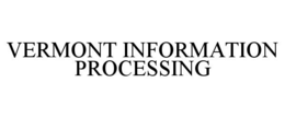 VERMONT INFORMATION PROCESSING trademark