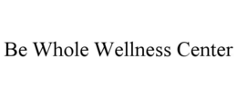 BE WHOLE WELLNESS CENTER trademark