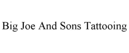 BIG JOE AND SONS TATTOOING trademark