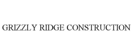 GRIZZLY RIDGE CONSTRUCTION trademark