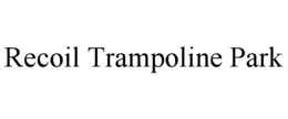 RECOIL TRAMPOLINE PARK trademark