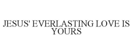 JESUS' EVERLASTING LOVE IS YOURS trademark