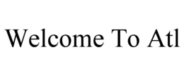WELCOME TO ATL trademark