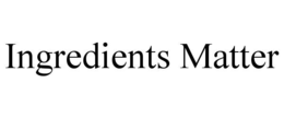 INGREDIENTS MATTER trademark