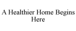 A HEALTHIER HOME BEGINS HERE trademark