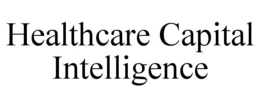 HEALTHCARE CAPITAL INTELLIGENCE trademark
