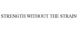 STRENGTH WITHOUT THE STRAIN trademark