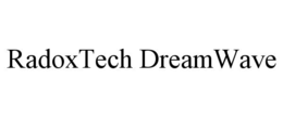 RADOXTECH DREAMWAVE trademark