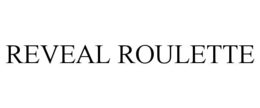 REVEAL ROULETTE trademark