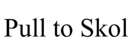 PULL TO SKOL trademark