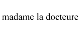 MADAME LA DOCTEURE trademark