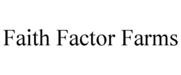 FAITH FACTOR FARMS trademark