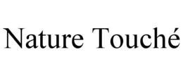 NATURE TOUCHÉ trademark