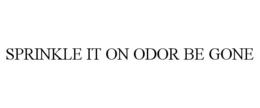 SPRINKLE IT ON ODOR BE GONE trademark