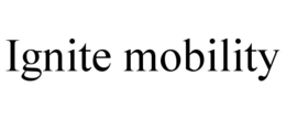 IGNITE MOBILITY trademark