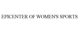 EPICENTER OF WOMEN'S SPORTS trademark