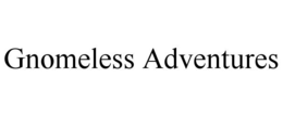 GNOMELESS ADVENTURES trademark