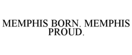 MEMPHIS BORN. MEMPHIS PROUD. trademark