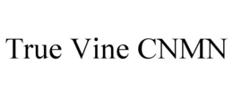 TRUE VINE CNMN trademark