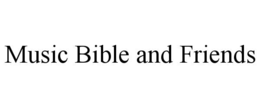 MUSIC BIBLE AND FRIENDS trademark