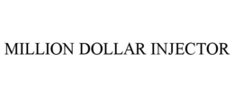 MILLION DOLLAR INJECTOR trademark