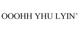 OOOHH YHU LYIN’ trademark