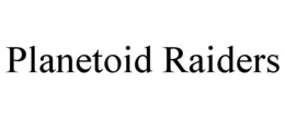 PLANETOID RAIDERS trademark
