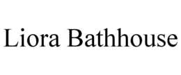 LIORA BATHHOUSE trademark