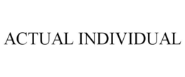 ACTUAL INDIVIDUAL trademark