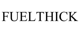 FUELTHICK trademark