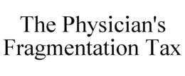 THE PHYSICIAN'S FRAGMENTATION TAX trademark