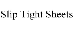 SLIP TIGHT SHEETS trademark