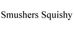 SMUSHERS SQUISHY trademark